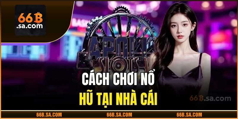 Cách chơi nổ hũ PG tại nhà cái