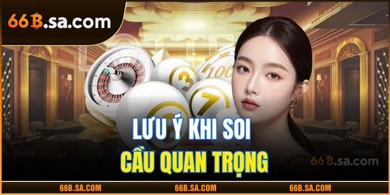 Lưu ý khi soi cầu quan trọng