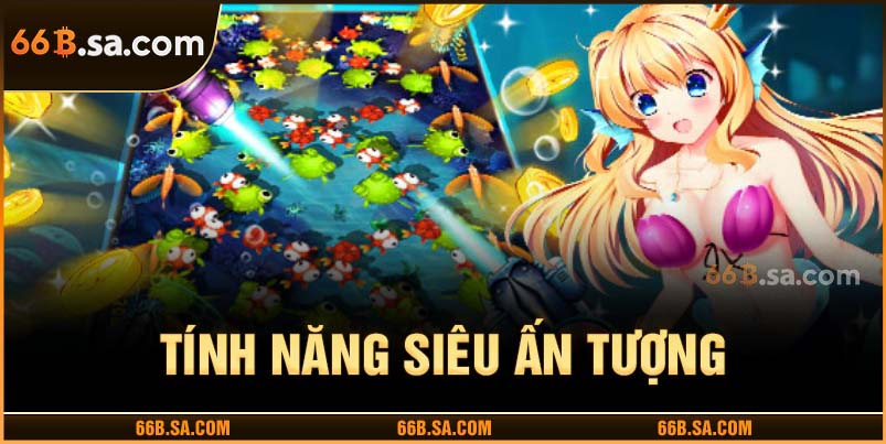 Những tính năng siêu ấn tượng tại bắn cá tiên