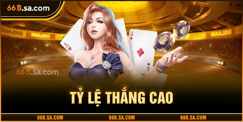 Tỷ lệ thắng cực cao, dễ dàng đầy túi