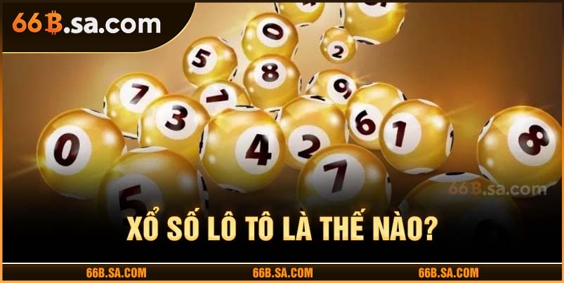 Xổ số loto là như thế nào?